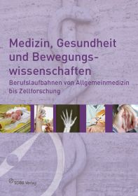 Medizin, Gesundheit und Bewegungswissenschaften - Berufslaufbahnen von Allgemeinmedizin bis Zellforschung