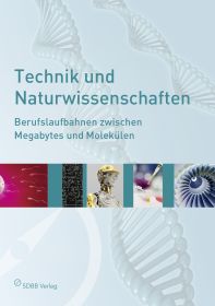 Technik und Naturwissenschaften - Berufslaufbahnen zwischen Megabytes und Molekülen