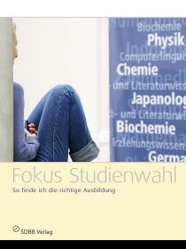 Fokus Studienwahl: So finde ich die richtige Ausbildung